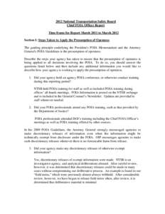 2012 National Transportation Safety Board Chief FOIA Officer Report Time frame for Report March 2011 to March 2012 Section I: Steps Taken to Apply the Presumption of Openness The guiding principle underlying the Presiden