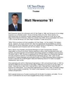 Trustee  Matt Newsome ’91 Matt Newsome traces his involvement with UC San Diego to 1986, and the launch of his college experience as a Revelle student: “Some of the best times of my life.” More recently, he