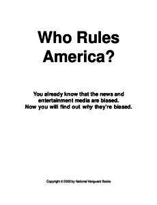 Who Rules America? You already know that the news and entertainment media are biased. Now you will find out why they’re biased.