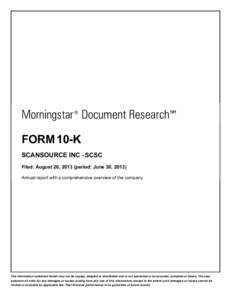 Morningstar ® Document Research ℠ FORM 10-K SCANSOURCE INC - SCSC Filed: August 26, 2013 (period: June 30, Annual report with a comprehensive overview of the company