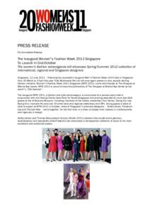 PRESS RELEASE For Immediate Release The Inaugural Women‟s Fashion Week 2011 Singapore To Launch In End-October