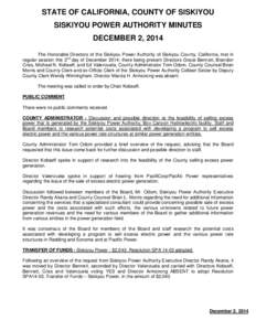 STATE OF CALIFORNIA, COUNTY OF SISKIYOU SISKIYOU POWER AUTHORITY MINUTES DECEMBER 2, 2014 The Honorable Directors of the Siskiyou Power Authority of Siskiyou County, California, met in regular session this 2nd day of Dec