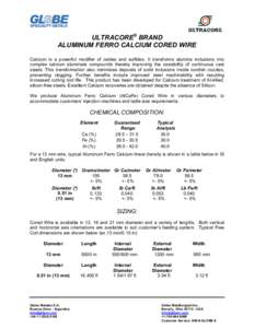 ULTRACORE ®  BRAND  ALUMINUM FERRO CALCIUM CORED WIRE  Calcium  is  a  powerful  modifier  of  oxides  and  sulfides.  It  transforms  alumina  inclusions  into  complex  calcium  aluminate  com