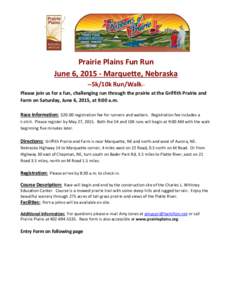 Prairie Plains Fun Run June 6, Marquette, Nebraska --5k/10k Run/Walk-Please join us for a fun, challenging run through the prairie at the Griffith Prairie and Farm on Saturday, June 6, 2015, at 9:00 a.m. Race Info