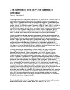 Conocimiento común y conocimiento científico* Gaston Bachelard Epistemológicamente, y en su desarrollo contemporáneo, las ciencias físicas y químicas pueden ser caracterizadas como dominios del pensamiento que romp