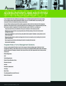 PRODUCT  Access Patient Labeling System Enhance Safety by Facilitating Positive Patient Identification  If your hospital is like many healthcare organizations, you’ve adopted several systems that improve safety
