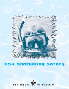 BSA Snorkeling Safety  BSA Snorkeling Safety Snorkeling Safety is the recommended procedure for conducting BSA swimming activities using masks, fins, and snorkels. Since snorkeling is a swimming activity,