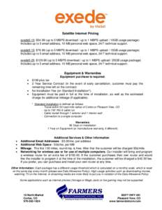 Satellite Internet Pricing exede5-10: $[removed]up to 5 MBPS download / up to 1 MBPS upload / 10GB usage package) Includes up to 5 email address, 10 MB personal web space, 24/7 technical support. exede5-15: $[removed]up to 5