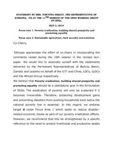 STATEMENT BY MRS. FORTUNA DIBACO ,THE REPRESENTATIVE OF ETHIOPIA, ON AT THE 11TH SESSION OF THE OPEN WORKING GROUP ON SDGs, MAY 2, 2014 Focus area 1. Poverty eradication, building shared prosperity and promoting equality