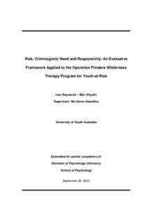 Risk, Criminogenic Need and Responsivity: An Evaluative Framework Applied to the Operation Flinders Wilderness Therapy Program for Youth-at-Risk Ivan Raymond – BSc (Psych) Supervisor: Ms Karen Heseltine