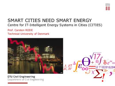 SMART CITIES NEED SMART ENERGY  Centre for IT-Intelligent Energy Systems in Cities (CITIES) Prof. Carsten RODE Technical University of Denmark