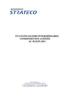 ÉTATS FINANCIERS INTERMÉDIAIRES CONDENSÉS NON AUDITÉS AU 30 JUIN 2011 Ressources Strateco inc. 1225, rue Gay-Lussac, Boucherville (Québec) J4B 7K1