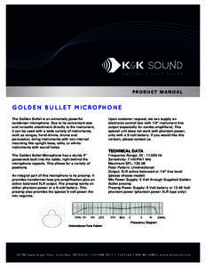 PRODUCT MANUAL  G OL D E N B U L L E T M IC ROPH ON E The Golden Bullet is an extremely powerful condenser microphone. Due to its convenient size and versatile attachment directly to the instrument,
