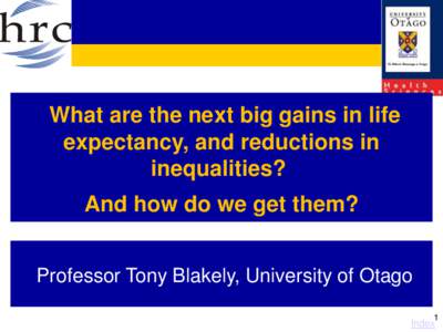 What are the next big gains in life expectancy, and reductions in inequalities? And how do we get them? Professor Tony Blakely, University of Otago