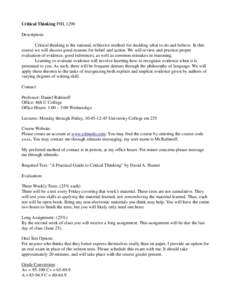 Critical Thinking PHL 1290 Description: Critical thinking is the rational, reflective method for deciding what to do and believe. In this course we will discuss good reasons for belief and action. We will review and prac