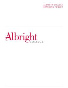 ALBRIGHT COLLEGE BRANDING TOOLKIT Albright College Office of College Relations & Marketing Selwyn Hall, 2nd Floor