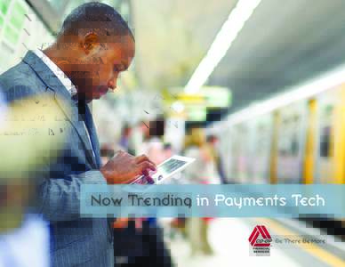 Now Trending in Payments Tech  Introduction Telephone banking. Text alerts. Just a few years ago, these were the must-have capabilities for tech-savvy consumers in