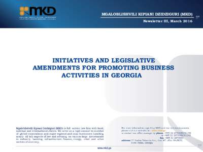 MGALOBLISHVILI KIPIANI DZIDZIGURI (MKD) Newsletter III, March 2016 INITIATIVES AND LEGISLATIVE AMENDMENTS FOR PROMOTING BUSINESS ACTIVITIES IN GEORGIA
