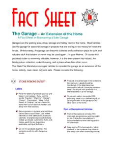 The Garage – An Extension of the Home A Fact Sheet on Maintaining a Safe Garage Garages are the parking area, shop, storage and hobby room of the home. Most families use the garage for seasonal storage or projects that