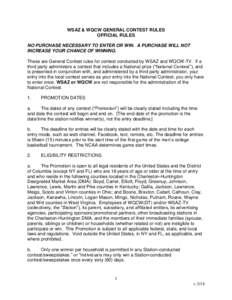 WSAZ & WQCW GENERAL CONTEST RULES OFFICIAL RULES NO PURCHASE NECESSARY TO ENTER OR WIN. A PURCHASE WILL NOT INCREASE YOUR CHANCE OF WINNING. These are General Contest rules for contest conducted by WSAZ and WQCW-TV. If a