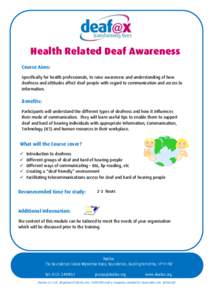 Health Related Deaf Awareness Course Aims: Specifically for health professionals, to raise awareness and understanding of how deafness and attitudes affect deaf people with regard to communication and access to informati