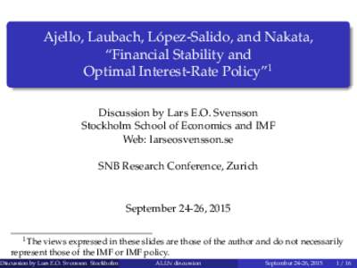 Ajello, Laubach, López-Salido, and Nakata, “Financial Stability and Optimal Interest-Rate Policy”1 Discussion by Lars E.O. Svensson Stockholm School of Economics and IMF Web: larseosvensson.se