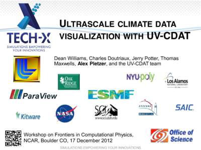 ULTRASCALE CLIMATE DATA VISUALIZATION WITH UV-CDAT Dean Williams, Charles Doutriaux, Jerry Potter, Thomas Maxwells, Alex Pletzer, and the UV-CDAT team  Workshop on Frontiers in Computational Physics,