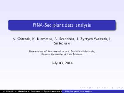 RNA-Seq plant data analysis K. G´orczak, K. Klamecka, A. Szabelska, J. Zyprych-Walczak, I. Siatkowski Department of Mathematical and Statistical Methods, Poznan University of Life Sciences