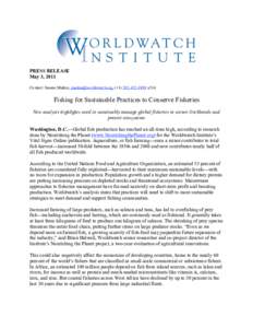 PRESS RELEASE May 3, 2011 Contact: Janeen Madan, [removed], (+[removed]x514 Fishing for Sustainable Practices to Conserve Fisheries New analysis highlights need to sustainably manage global fisheries t
