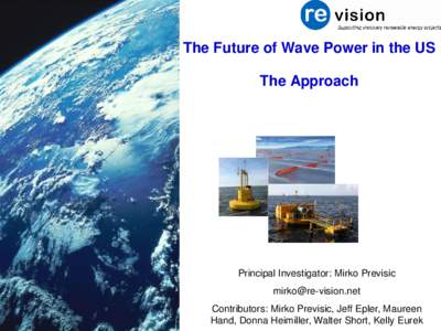 The Future of Wave Power in the US The Approach Principal Investigator: Mirko Previsic  Contributors: Mirko Previsic, Jeff Epler, Maureen