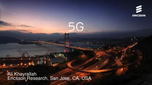 5G  Ali Khayrallah Ericsson Research, San Jose, CA, USA  5G Wireless Access