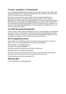 Von der Autobahn A 61 kommend: Von der Autobahn/Abfahrt Bad Kreuznach kommend, der B41 folgen bis zur Ausfahrt “KHPlanig/KH-Bosenheim” dort rechts auf die Rampe fahren die über die B41 führt. Der Straße folgen bis