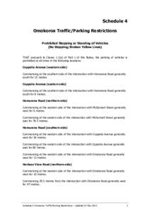 Schedule 4 Omokoroa Traffic/Parking Restrictions Prohibited Stopping or Standing of Vehicles (No Stopping/Broken Yellow Lines) THAT pursuant to Clause 1.1(a) of Part 1 of this Bylaw, the parking of vehicles is prohibited