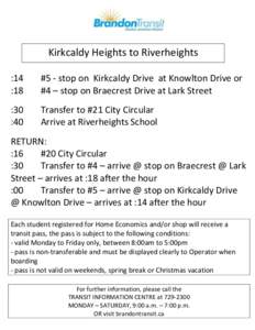 Kirkcaldy Heights to Riverheights :14 :18 #5 - stop on Kirkcaldy Drive at Knowlton Drive or #4 – stop on Braecrest Drive at Lark Street