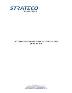 UNAUDITED INTERIM FINANCIAL STATEMENTS JUNE 30, 2010 Strateco Resources Inc[removed]Gay-Lussac Street, Boucherville, Québec J4B 7K1 Tel.: ([removed] •[removed]Fax: ([removed]