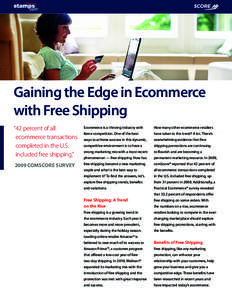 Gaining the Edge in Ecommerce with Free Shipping “42 percent of all ecommerce transactions completed in the U.S. included free shipping.”