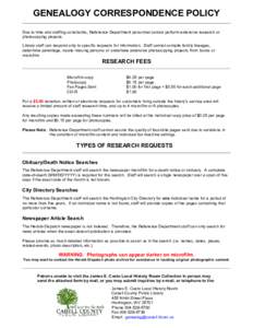 GENEALOGY CORRESPONDENCE POLICY Due to time and staffing constraints, Reference Department personnel cannot perform extensive research or photocopying projects. Library staff can respond only to specific requests for inf