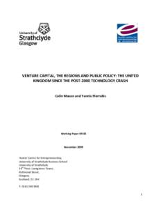 VENTURE CAPITAL, THE REGIONS AND PUBLIC POLICY: THE UNITED KINGDOM SINCE THE POST-2000 TECHNOLOGY CRASH Colin Mason and Yannis Pierrakis  Working Paper 09-02