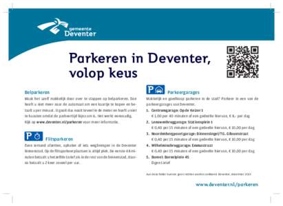 Parkeren in Deventer, volop keus Belparkeren Maak het uzelf makkelijk door over te stappen op belparkeren. Dan hoeft u niet meer naar de automaat om een kaartje te kopen en betaalt u per minuut. U gooit dus nooit teveel 