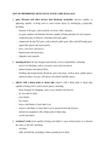 LIST OF PROHIBITED ARTICLES IN YOUR CABIN BAGGAGE: a. guns, firearms and other devices that discharge projectiles (devices capable, or appearing capable, of being used to cause serious injury by discharging a projectile)