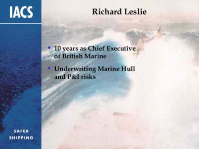 Richard Leslie  • 10 years as Chief Executive of British Marine  • Underwriting Marine Hull