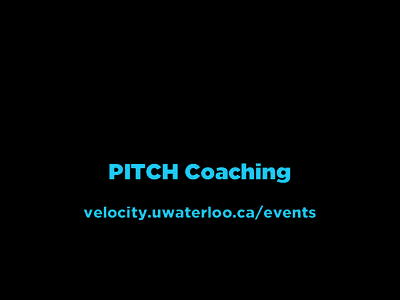 PITCH Coaching velocity.uwaterloo.ca/events 	
      The Perfect Pitch - Agenda
