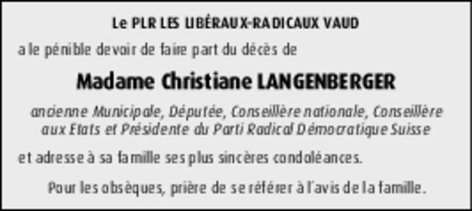 Le PLR LES LIBÉRAUX-RADICAUX VAUD a le pénible devoir de faire part du décès de Madame Christiane LANGENBERGER ancienne Municipale, Députée, Conseillère nationale, Conseillère aux Etats et Présidente du Parti Ra