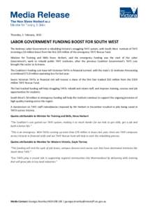 Thursday, 5 February, 2015  LABOR GOVERNMENT FUNDING BOOST FOR SOUTH WEST The Andrews Labor Government is rebuilding Victoria’s struggling TAFE system, with South West Institute of TAFE receiving a $4 million boost fro