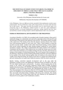 THE POTENTIAL OF LESSON STUDY IN ENABLING TEACHERS TO IMPLEMENT IN THEIR CLASSES WHAT THEY HAVE LEARNED FROM A TRAINING PROGRAM Soledad A. Ulep University of the Philippines National Institute for Science and Mathematics