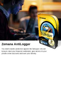 Zemana AntiLogger You need smarter protection against the bad guys who are trying to steal your financial credentials, gain access to your private online accounts and even your identity.  What 