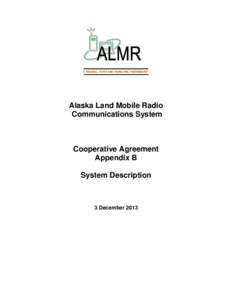 A FEDERAL, STATE AND MUNICIPAL PARTNERSHIP  Alaska Land Mobile Radio Communications System  Cooperative Agreement