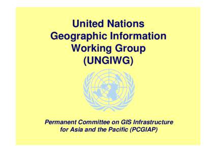 United Nations Geographic Information Working Group (UNGIWG)  Permanent Committee on GIS Infrastructure