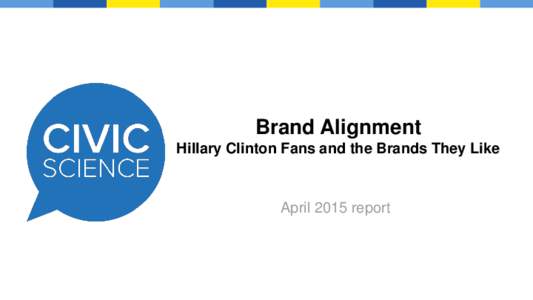 Brand Alignment Hillary Clinton Fans and the Brands They Like April 2015 report  Project Introduction