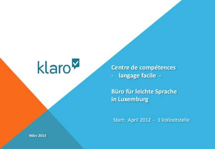 Centre de compétences - langage facile Büro für leichte Sprache in Luxemburg Start: April[removed]Vollzeitstelle März 2013
